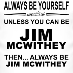 Always Be Yourself Unless You Can Be Jim McWithey Funny T Shirt