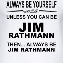 Always Be Yourself Unless You Can Be Jim Rathmann Funny T Shirt