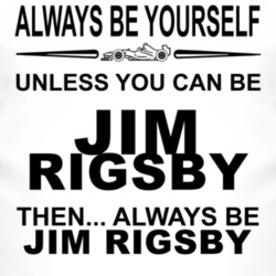 Always Be Yourself Unless You Can Be Jim Rigsby Funny T Shirt
