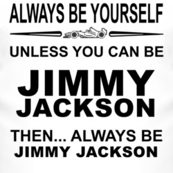 Always Be Yourself Unless You Can Be Jimmy Jackson Funny T Shirt