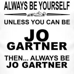 Always Be Yourself Unless You Can Be Jo Gartner Funny T Shirt