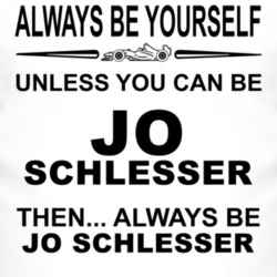 Always Be Yourself Unless You Can Be Jo Schlesser Funny T Shirt