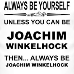 Always Be Yourself Unless You Can Be Joachim Winkelhock Funny T Shirt