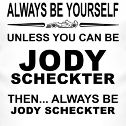 Always Be Yourself Unless You Can Be Jody Scheckter Funny T Shirt