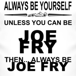 Always Be Yourself Unless You Can Be Joe Fry Funny T Shirt