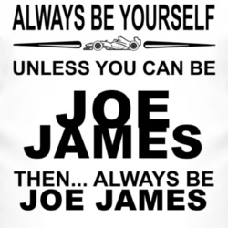 Always Be Yourself Unless You Can Be Joe James Funny T Shirt