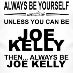 Always Be Yourself Unless You Can Be Joe Kelly Funny T Shirt
