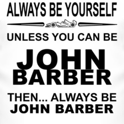 Always Be Yourself Unless You Can Be John Barber Funny T Shirt
