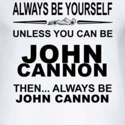 Always Be Yourself Unless You Can Be John Cannon Funny T Shirt