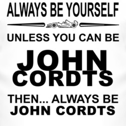 Always Be Yourself Unless You Can Be John Cordts Funny T Shirt