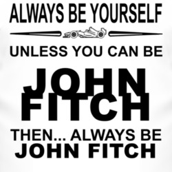 Always Be Yourself Unless You Can Be John Fitch Funny T Shirt