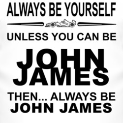 Always Be Yourself Unless You Can Be John James Funny T Shirt