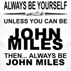Always Be Yourself Unless You Can Be John Miles Funny T Shirt