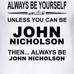 Always Be Yourself Unless You Can Be John Nicholson Funny T Shirt