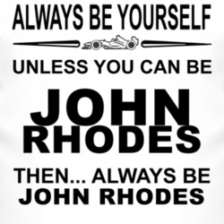 Always Be Yourself Unless You Can Be John Rhodes Funny T Shirt