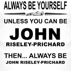 Always Be Yourself Unless You Can Be John Riseley-Prichard Funny T Shi