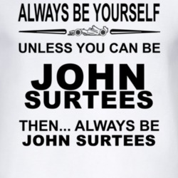 Always Be Yourself Unless You Can Be John Surtees Funny T Shirt