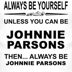 Always Be Yourself Unless You Can Be Johnnie Parsons Funny T Shirt