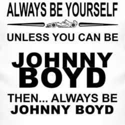 Always Be Yourself Unless You Can Be Johnny Boyd Funny T Shirt