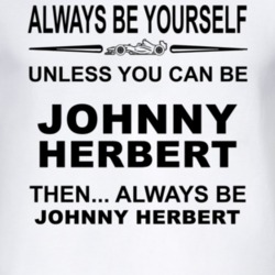 Always Be Yourself Unless You Can Be Johnny Herbert Funny T Shirt