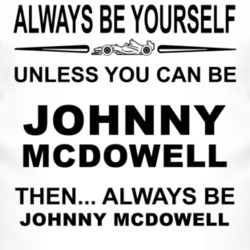 Always Be Yourself Unless You Can Be Johnny McDowell Funny T Shirt