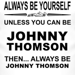 Always Be Yourself Unless You Can Be Johnny Thomson Funny T Shirt