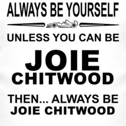 Always Be Yourself Unless You Can Be Joie Chitwood Funny T Shirt