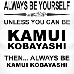 Always Be Yourself Unless You Can Be Kamui Kobayashi Funny T Shirt