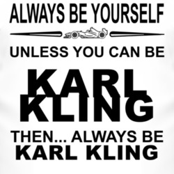 Always Be Yourself Unless You Can Be Karl Kling Funny T Shirt