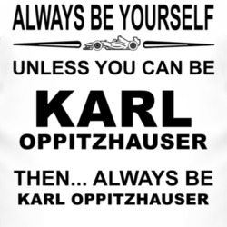 Always Be Yourself Unless You Can Be Karl Oppitzhauser Funny T Shirt