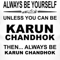 Always Be Yourself Unless You Can Be Karun Chandhok Funny T Shirt