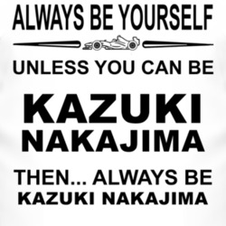 Always Be Yourself Unless You Can Be Kazuki Nakajima Funny T Shirt