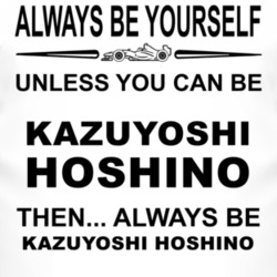 Always Be Yourself Unless You Can Be Kazuyoshi Hoshino Funny T Shirt