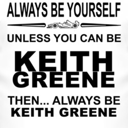 Always Be Yourself Unless You Can Be Keith Greene Funny T Shirt