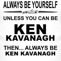 Always Be Yourself Unless You Can Be Ken Kavanagh Funny T Shirt
