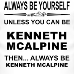 Always Be Yourself Unless You Can Be Kenneth McAlpine Funny T Shirt