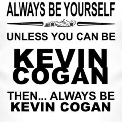 Always Be Yourself Unless You Can Be Kevin Cogan Funny T Shirt