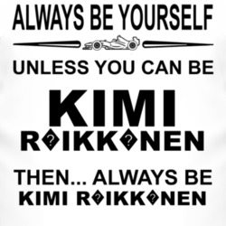 Always Be Yourself Unless You Can Be Kimi R?ikk?nen Funny T Shirt