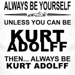 Always Be Yourself Unless You Can Be Kurt Adolff Funny T Shirt