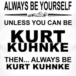 Always Be Yourself Unless You Can Be Kurt Kuhnke Funny T Shirt