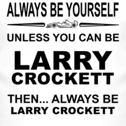 Always Be Yourself Unless You Can Be Larry Crockett Funny T Shirt