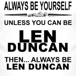 Always Be Yourself Unless You Can Be Len Duncan Funny T Shirt