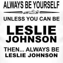 Always Be Yourself Unless You Can Be Leslie Johnson Funny T Shirt