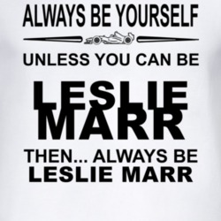Always Be Yourself Unless You Can Be Leslie Marr Funny T Shirt