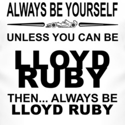 Always Be Yourself Unless You Can Be Lloyd Ruby Funny T Shirt