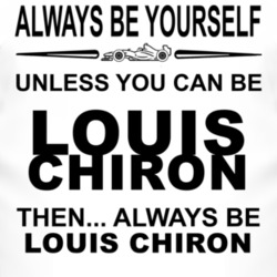 Always Be Yourself Unless You Can Be Louis Chiron Funny T Shirt