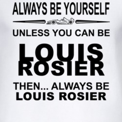 Always Be Yourself Unless You Can Be Louis Rosier Funny T Shirt