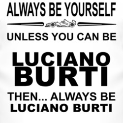 Always Be Yourself Unless You Can Be Luciano Burti Funny T Shirt