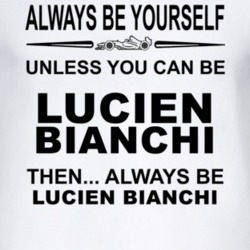 Always Be Yourself Unless You Can Be Lucien Bianchi Funny T Shirt