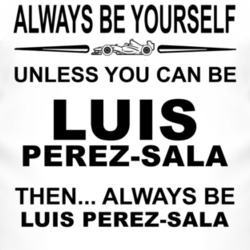 Always Be Yourself Unless You Can Be Luis P?rez-Sala Funny T Shirt